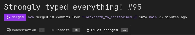 Screenshot from Codeberg Pull request: "Strongly typed everything! #95
Merged
ava merged 10 commits from flori/death_to_constrained into main 23 minutes ago"