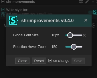 A screenshot of a settings popup window titled shrimprovements v0.4.0 with a teal bracket logo. The window includes two adjustment sliders: Global Font Size set to 16px and Reaction Hover Zoom set to 150. At the bottom of the dark gray interface, there are buttons for Close and Reset, a checkbox for on change, and a grayed-out Save button