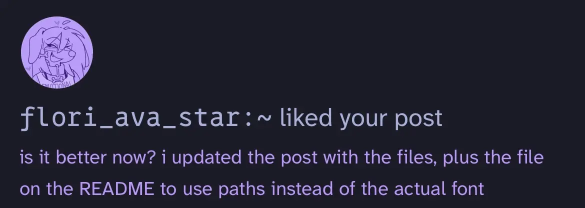 Screenshot: flori_ava_star:~ liked your post "is it better now? i updated the post with the files, plus the file on the README to use paths instead of the actual font"