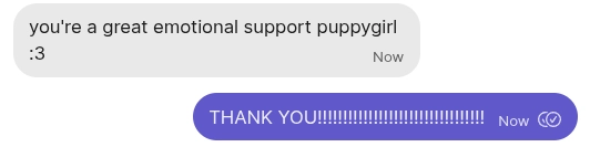 signal chat message. person wrote: "you're a great emotional support puppygirl :3". Flori responded: "THANK YOU!!!!!!!!!!!!!!!!!!!!!!!!!!!!!!!!!
"