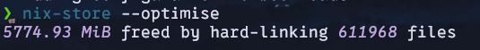 Screenshot of computer terminal emulator (shell). text: "❯ nix-store --optimise
5774.93 MiB freed by hard-linking 611968 files"